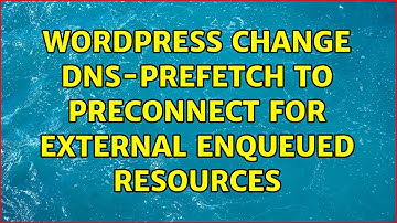Wordpress: Change dns-prefetch to preconnect for external enqueued resources (2 Solutions!!)