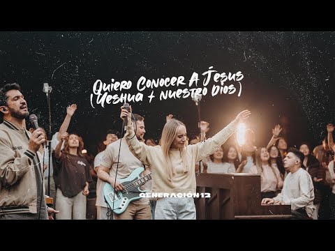 Generación 12 - Quiero Conocer A Jesús (Yeshua)/Nuestro Dios Feat. Sofia Mancipe I VIDEO OFICIAL