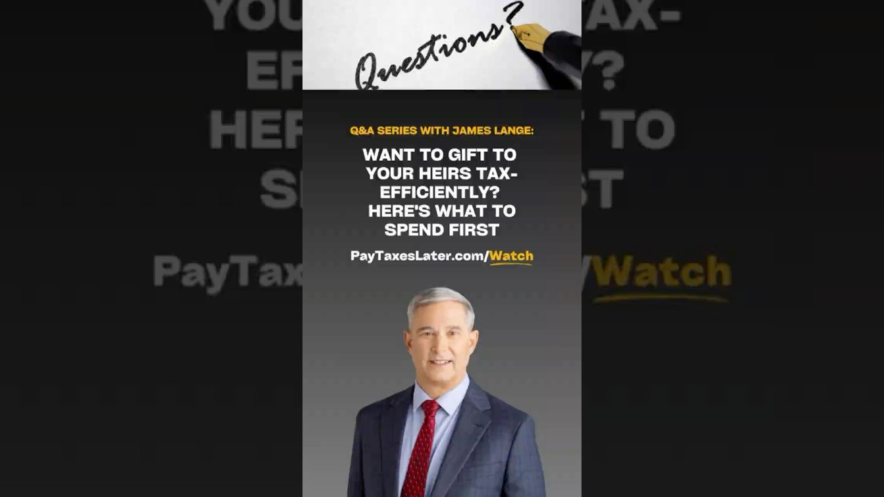 Maximize tax efficiency when gifting to heirs: prioritize spending these assets first.