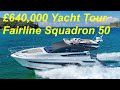 £640,000 Yacht Tour Fairline Squadron 50