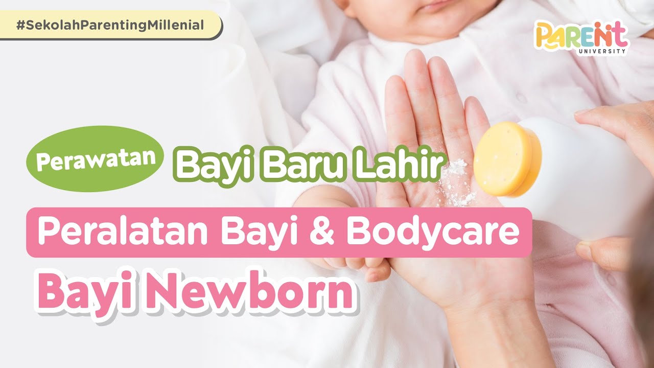 Mama Harus Tahu! Ini Dia Peralatan dan Bodycare yang Aman untuk Bayi Newborn | Parent University
