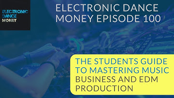 #100 – The Students Guide to Mastering Music Business and EDM Production