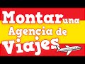Como MONTAR una Agencia de Viajes en ESPAÑA 🇪🇸 en 2020 ✅ REQUISITOS ✅