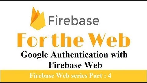 Firebase Web : Google Authentication with firebase | Login with google using firebase | Part 4