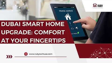 Dubai Smart Home Upgrade: Comfort at Your Fingertips