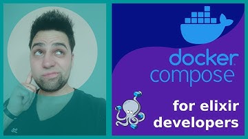 Docker Compose For Elixir Developers