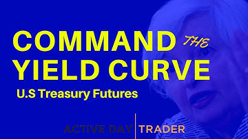 Command the Yield Curve - How to Trade U.S Treasury Futures, Futures Trading, Interest Rate Futures