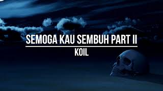 Video thumbnail of "Koil - Semoga Kau Sembuh Part II (Lirik)"