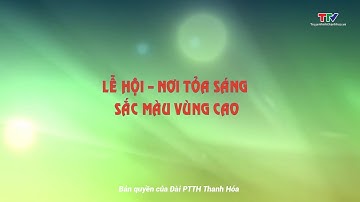 Sắc màu các dân tộc xứ Thanh: Lễ hội – Nơi tỏa sáng sắc màu vùng cao