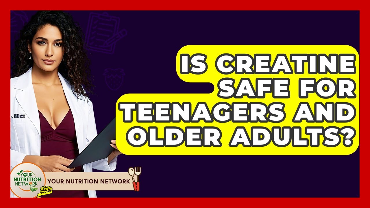 Is Creatine Safe For Teenagers And Older Adults? - Your Nutrition Network