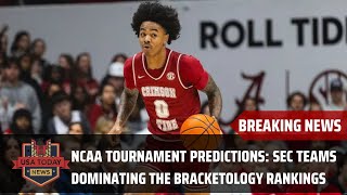 NCAA Tournament Predictions SEC Teams Dominating the Bracketology Rankings USA TODAY NEWS