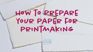 Preparing your paper for intaglio printing