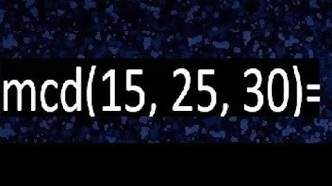 mcd de 15 25 30 , maximo comun divisor de varios numeros , ejemplos resueltos