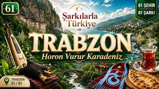 61 Trabzon Şarkısı - Horon Vurur Karadeniz - Şarkılarla Türkiy