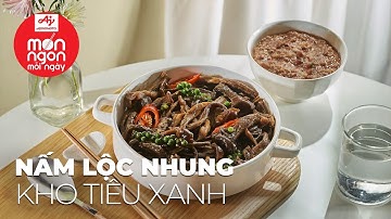 Bổ dưỡng dễ làm NẤM LỘC NHUNG KHO TIÊU ngon thơm ấm bụng | MÓN NGON MỖI NGÀY