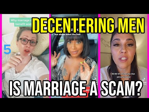   Is Marriage A Scam For Women Decentering Men