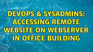 DevOps & SysAdmins: Accessing Remote Website on Webserver in Office Building (2 Solutions!!)