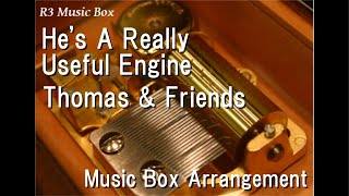 He's A Really Useful Engine/Thomas & Friends [Music Box]