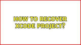 How to Recover XCode project? (2 Solutions!!)