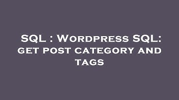 SQL : Wordpress SQL: get post category and tags
