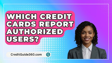 Which Credit Cards Report Authorized Users? - CreditGuide360.com