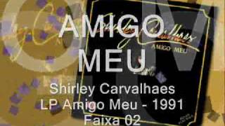 Miniatura del video "Shirley Carvalhaes - AMIGO MEU"