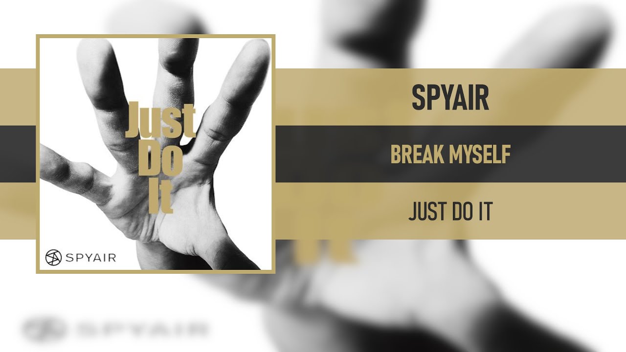 SPYAIR - BREAK MYSELF [JUST DO IT] [2012] - YouTube