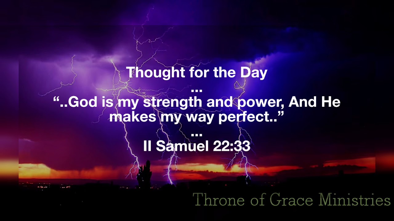 God is my strength & power; He makes my way perfect‭‭(2Sam 2233