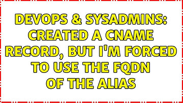 DevOps & SysAdmins: Created a CNAME record, but I