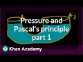 Pressure and Pascal's principle (part 1) | Fluids | Physics | Khan Academy