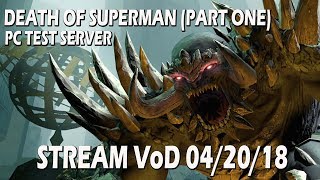 DCUO Stream VoD - April 20th, 2018: Death of Superman (Part One) Testing