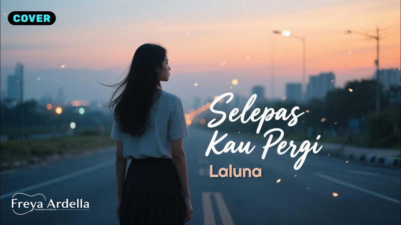 LALUNA - SELEPAS KAU PERGI (COVER) | NEW ARRANGEMENTS By Freya Ardella 