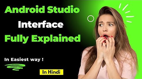 Android Studio Interface Explained: A Beginner