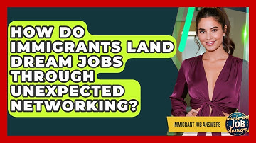 How Do Immigrants Land Dream Jobs Through Unexpected Networking? - Immigrant Job Answers