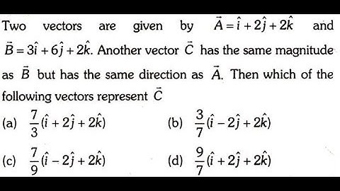 Two vectors are given by vector A =i+2j+2k and Vector B=3i+6j+2........