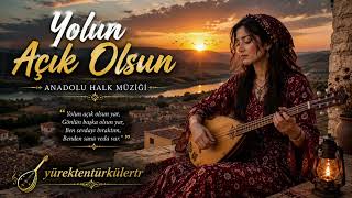 Yolun Açık Olsun 🥀 Anadolu Halk Müziği Duygusal Türkü Ürektentürkülertr