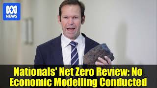 Nationals' Net Zero Review: No Economic Modelling Conducted