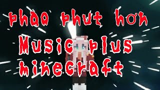 Клип Phao Phut Hon Kaiz Remix Music Plus Minecraft
