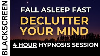 Hypnosis to Declutter Your Mind Before Deep Sleep | Stop Anxiety, Low Confidence 4 HOUR Black Screen
