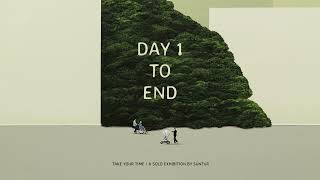 Day 1 to end : take your time / a solo exhibition by Suntur