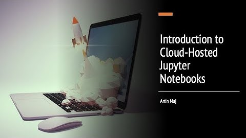 Advanced Machine Learning: Intro to cloud hosted Jupyter Notebooks
