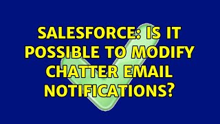 Salesforce: Is it possible to modify Chatter Email Notifications?