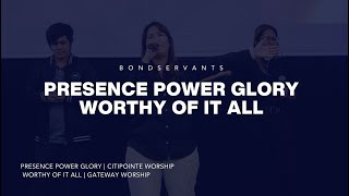 Presence Power Glory + Worthy Of It All | Bondservants