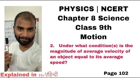 2.Under what condition is the magnitude of average velocity of an object equal to its average speed