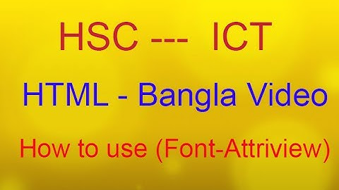 HSC - ICT (Bangla) HTML Video  Part 5 (How to add Font attribiew)