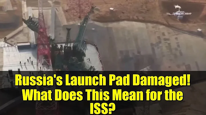 Russia's Launch Pad Damaged! What Does This Mean for the ISS?