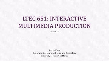 LTEC 651: Interactive Multimedia Production (Session 01)
