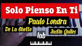 Aprende a tocar Solo Pienso en Ti - Paulo Londra, De La Ghetto, Justin Quiles en piano