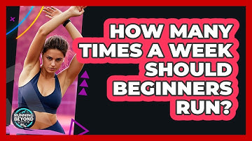 How Many Times A Week Should Beginners Run?