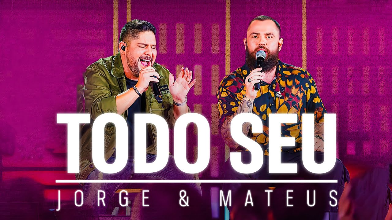 Jorge & Mateus - Todo Seu ( Eu não chamo mais o meu amor de meu ...